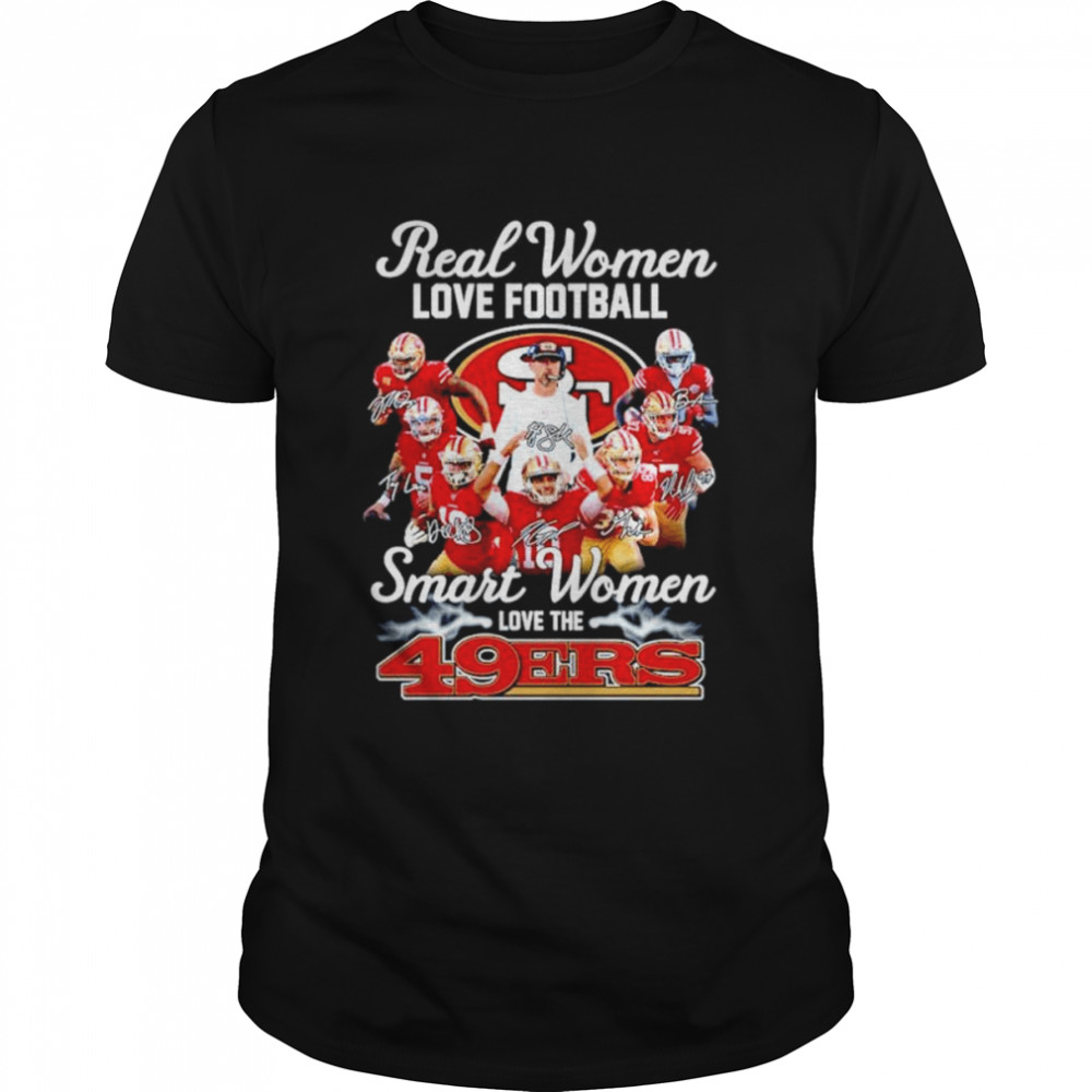 San Francisco 49ers real women love baseball smart women love the 49ers shirt