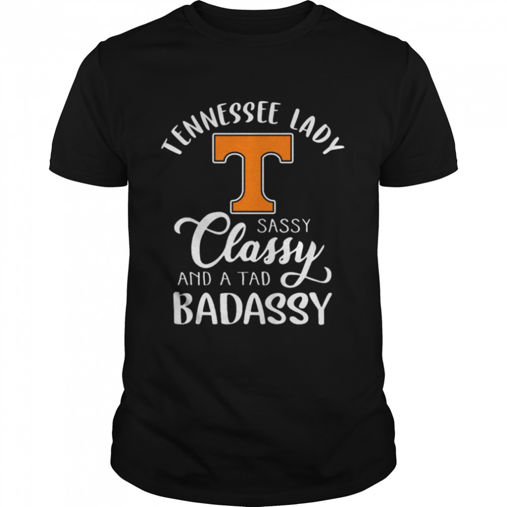 Tennessee Volunteers lady sassy classy and a tad badassy shirt