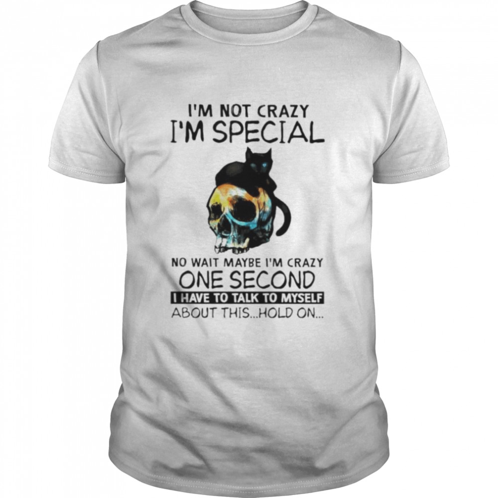 Black cat I’m not crazy I’m special no wait maybe I’m crazy one second shirt Classic Men's T-shirt