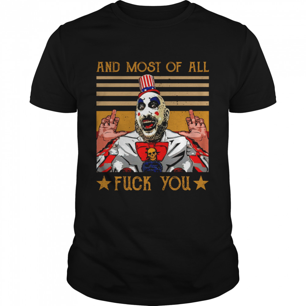Captain Spaulding And Most Of All Fuck You Halloween shirt Classic Men's T-shirt