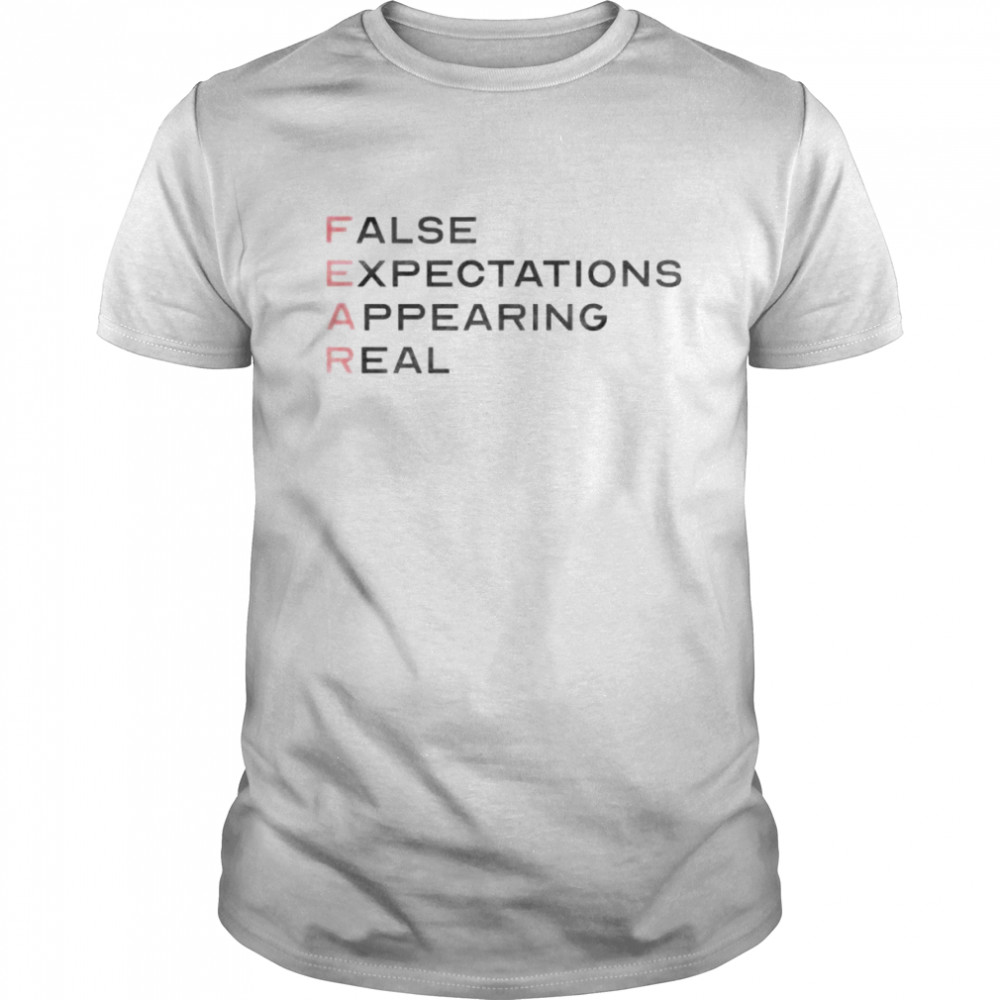 Fear false expectations appearing real shirt Classic Men's T-shirt