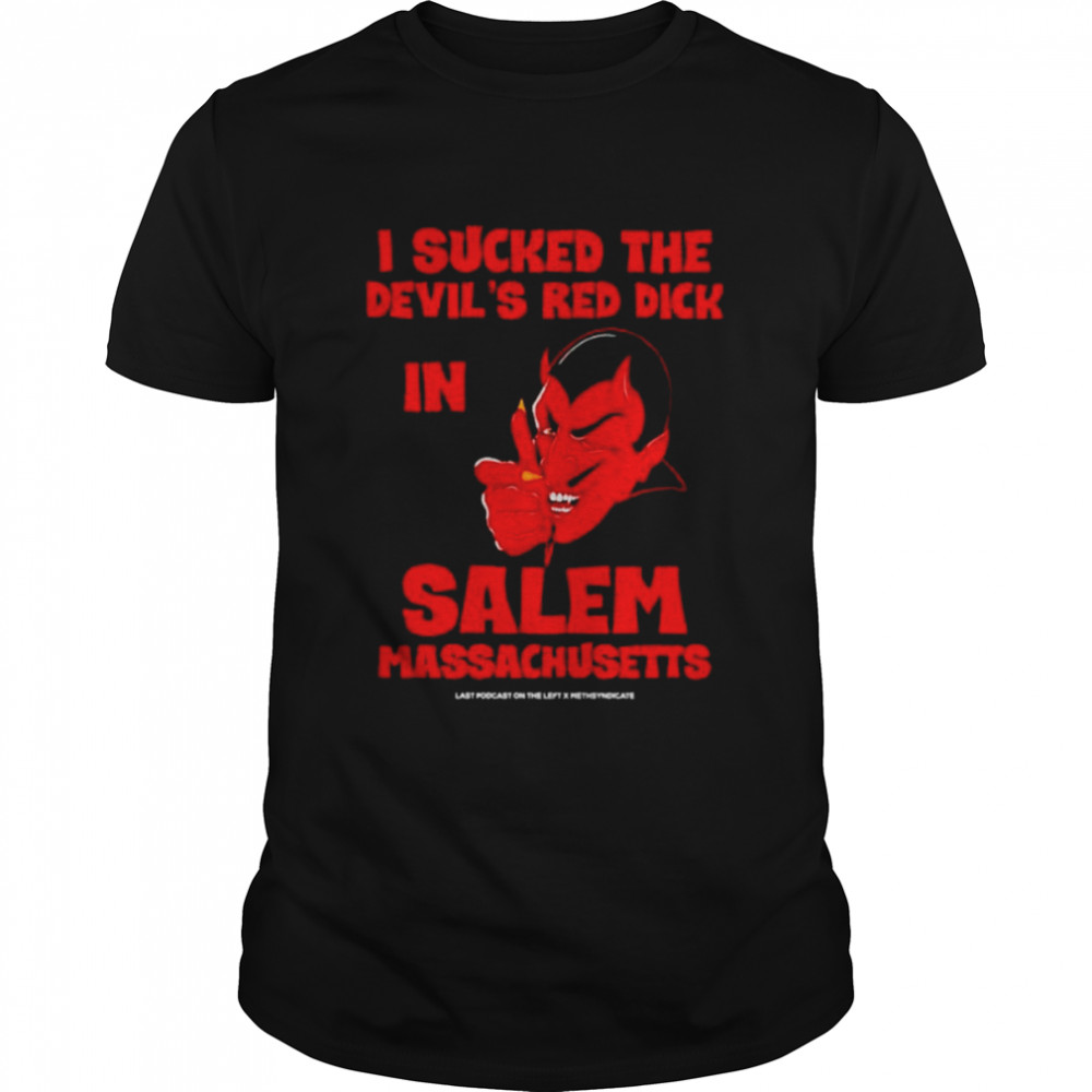 I sucked the devil’s red dick in salem massachusetts shirt Classic Men's T-shirt