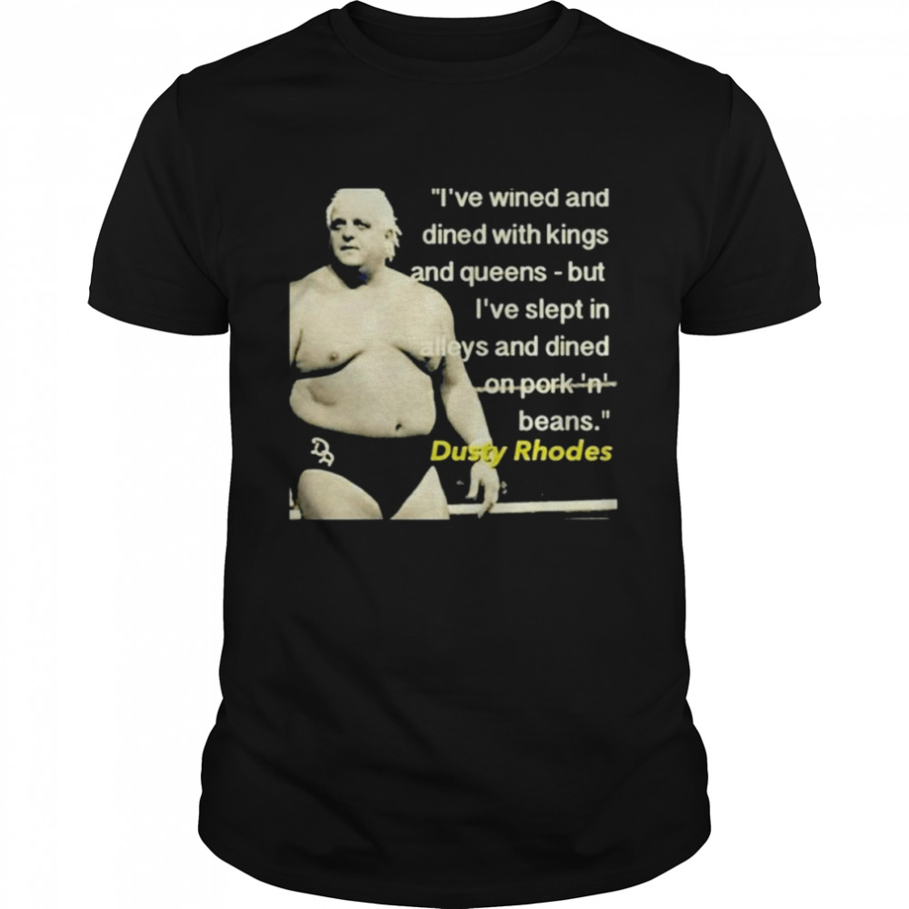 I’ve Wined and Dined with Kings and Queen Dusty Rhodes shirt Classic Men's T-shirt