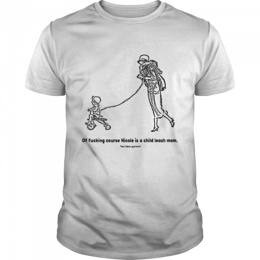 Of fucking course nicole is a leash mom shirt Classic Men's T-shirt