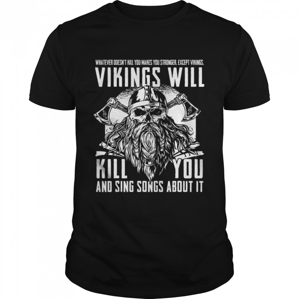 Vikings Will Kill You And Sing Songs About It Norse Viking shirt Classic Men's T-shirt