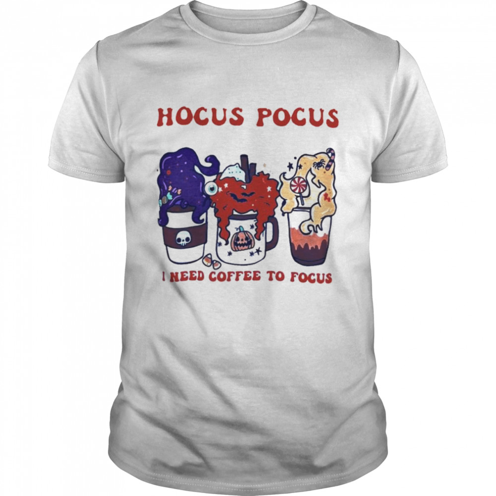 Hocus Pocus I need coffee to focus shirt