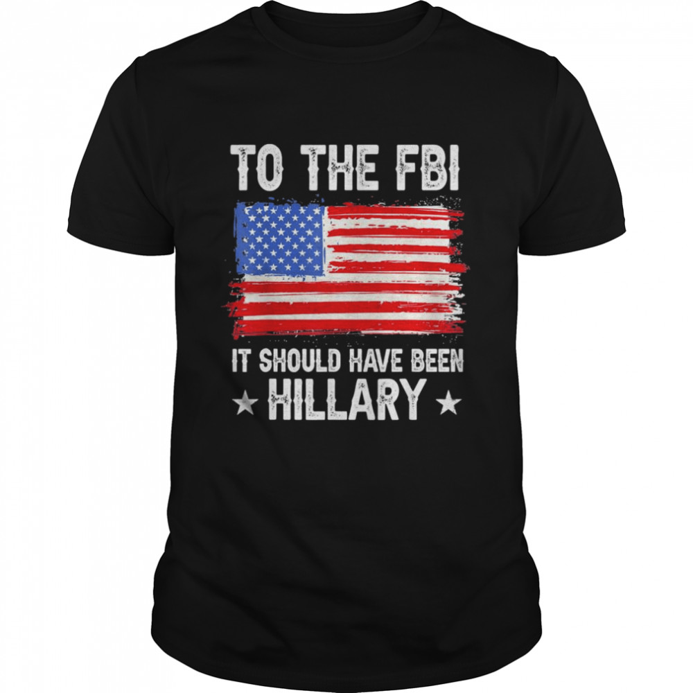 It Should Have Been HILLARY Policial Trump T-Shirt