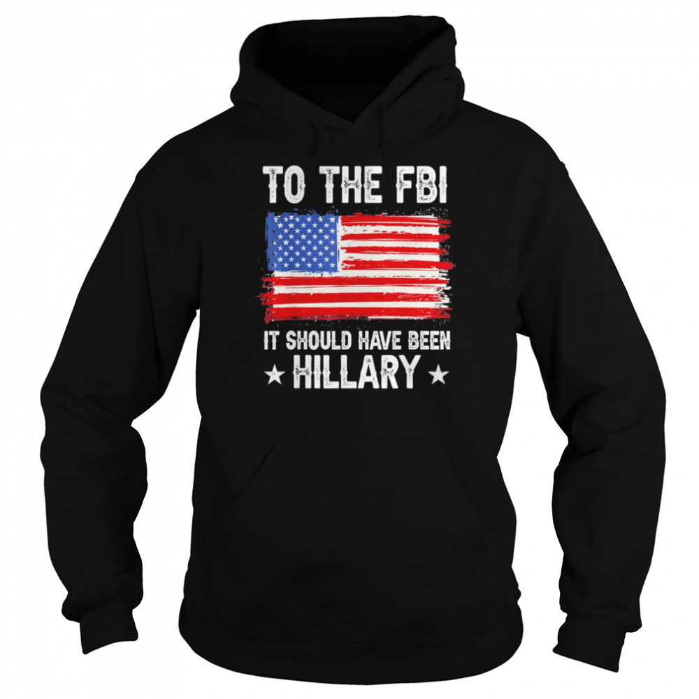 It Should Have Been HILLARY Policial Trump T- Unisex Hoodie