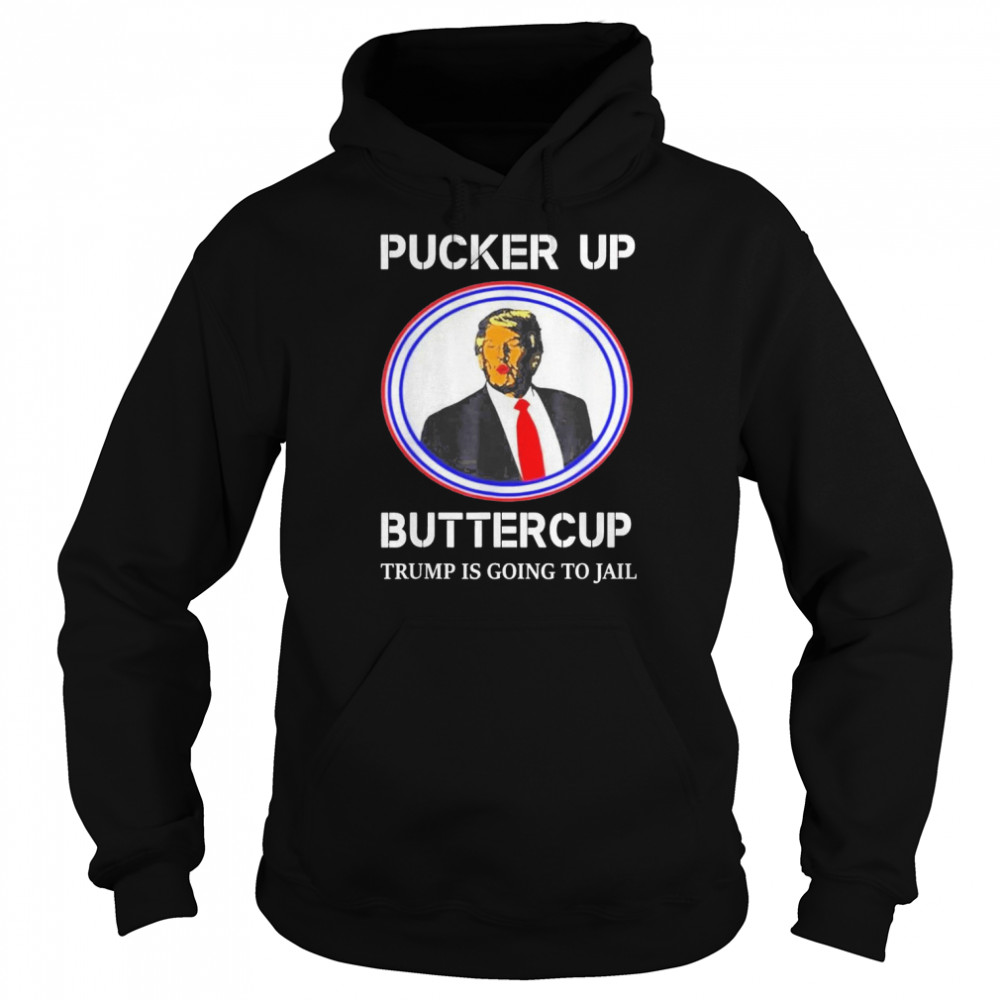 pucker up buttercup trump is going to jail t unisex hoodie
