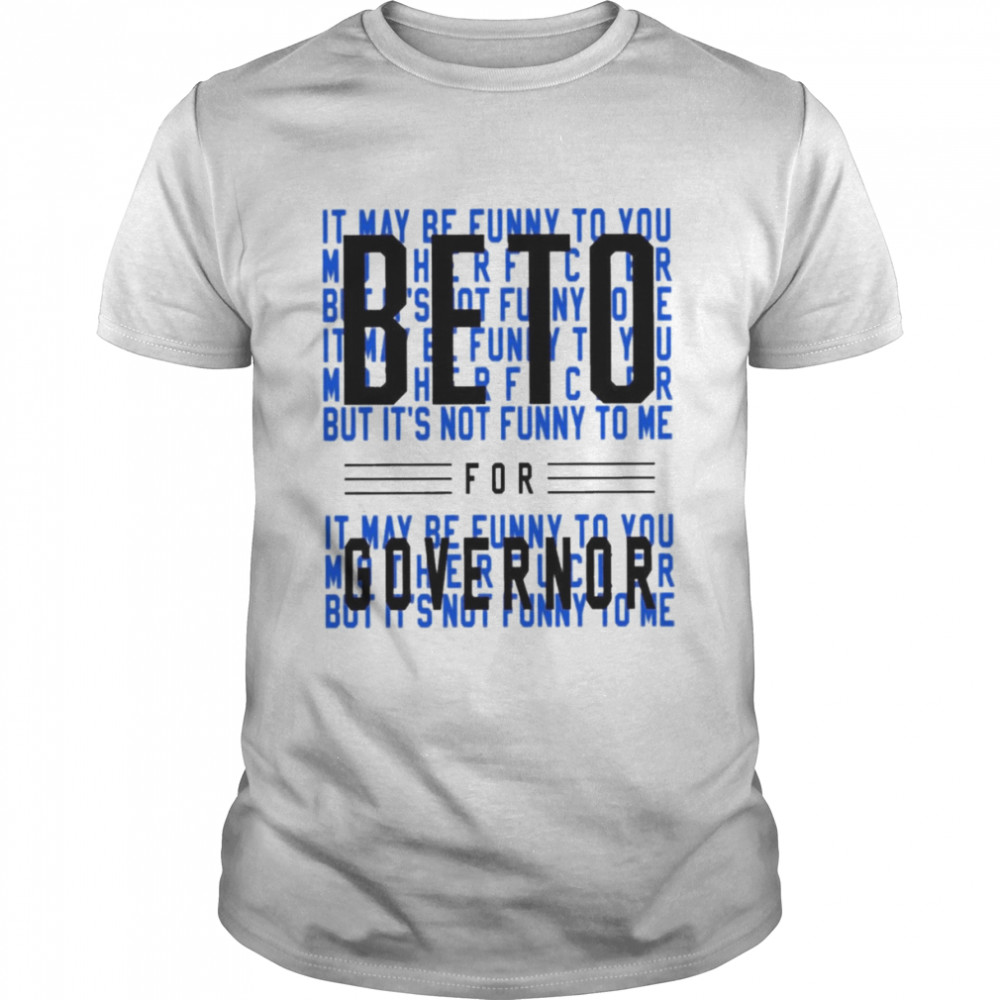 Beto For Governor Democrat Party Election Shirt