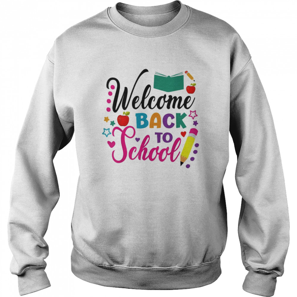 Welcome Back To School First Day Of School Cute Teacher T-Shirt 3 Welcome Back To School First Day Of School Cute Teacher T- Unisex Sweatshirt