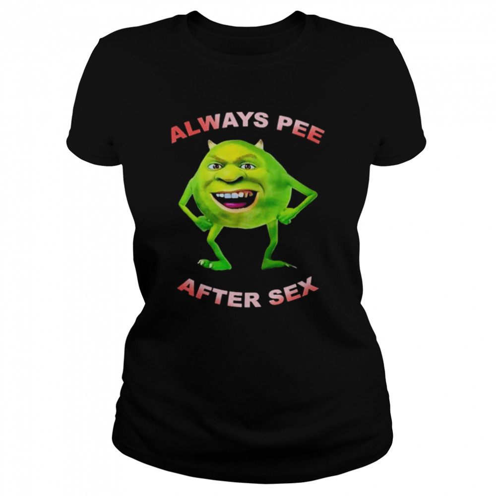 Always pee after sex shirt Classic Women's T-shirt