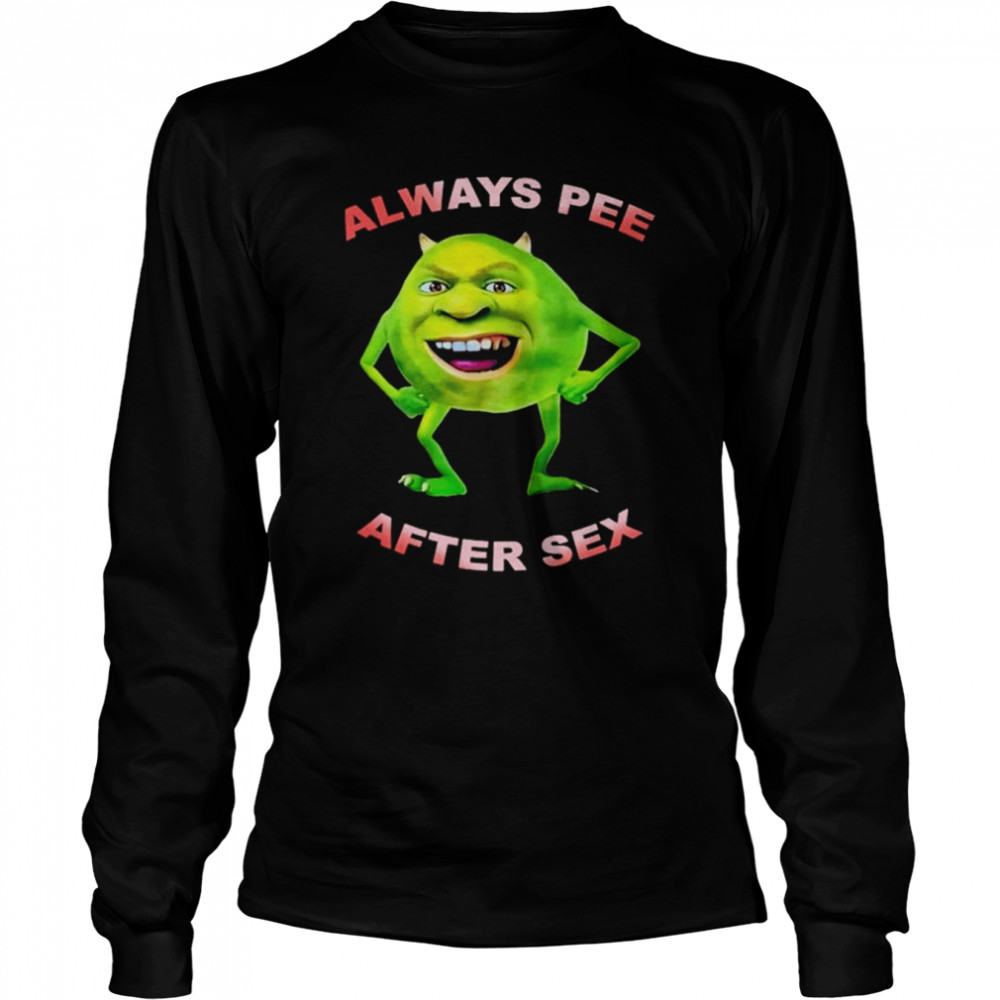 Always pee after sex shirt Long Sleeved T-shirt