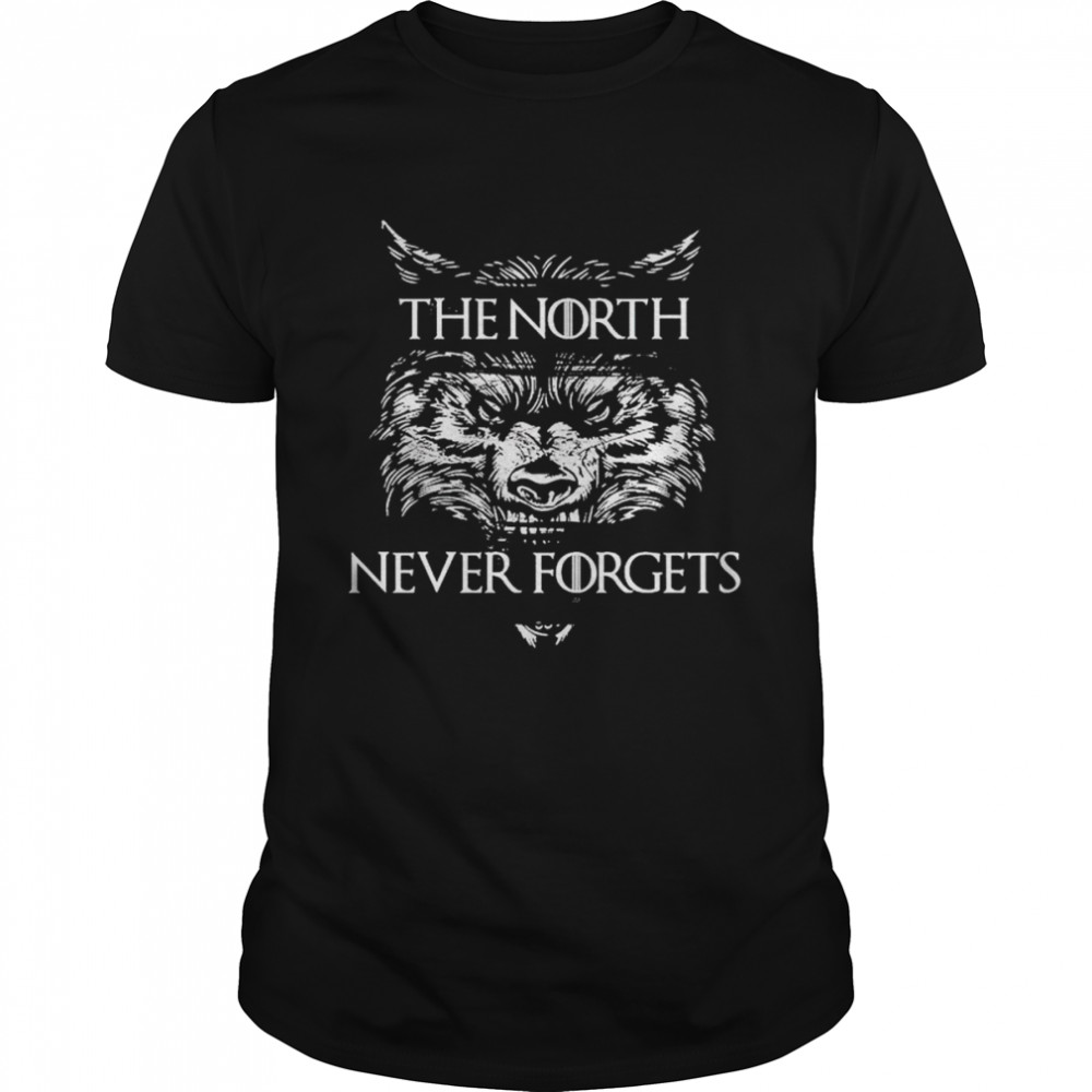 Game of Thrones the north never forgets shirt