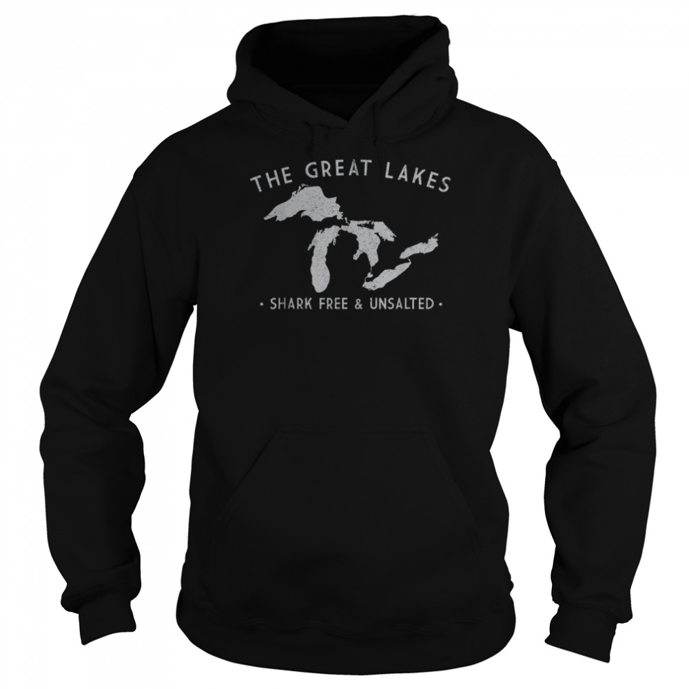 Great Lakes Shark Free And Unsalted T- Unisex Hoodie