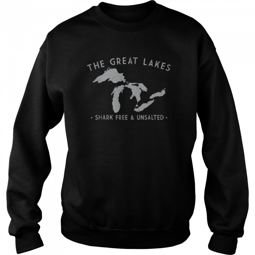 Great Lakes Shark Free And Unsalted T- Unisex Sweatshirt