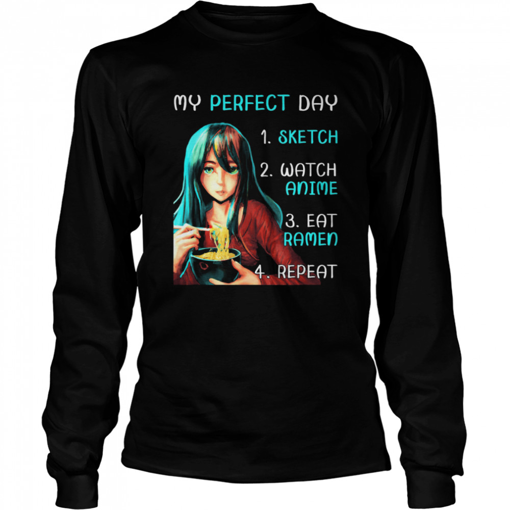 My Perfect Day Sketch Watch Anime Eat Ramen Repeat T- Long Sleeved T-shirt