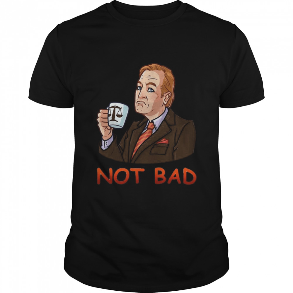 Not Bad Better Call Saul Netflix shirt