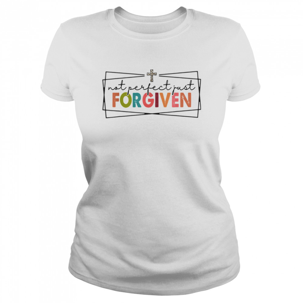 Not Perfect Just Forgiven Christian Team Jesus T- Classic Women's T-shirt