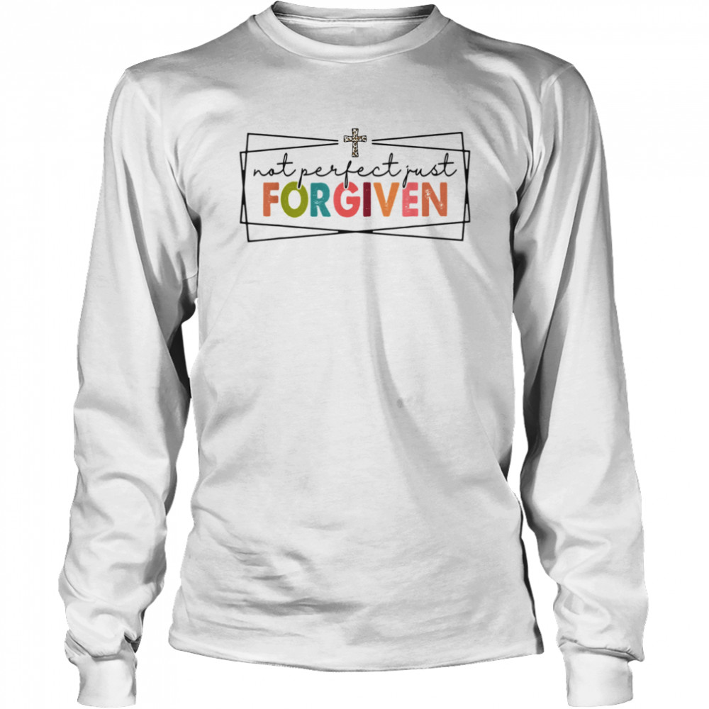 Not Perfect Just Forgiven Christian Team Jesus T- Long Sleeved T-shirt