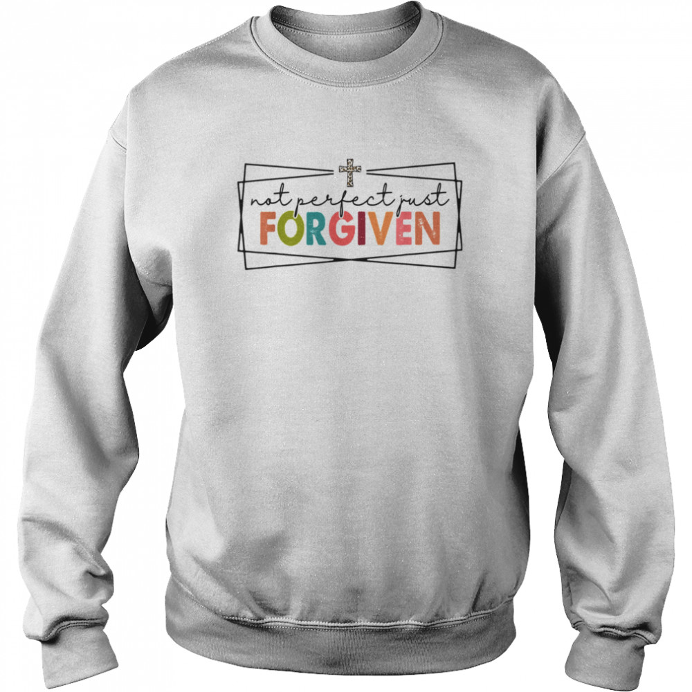 Not Perfect Just Forgiven Christian Team Jesus T- Unisex Sweatshirt