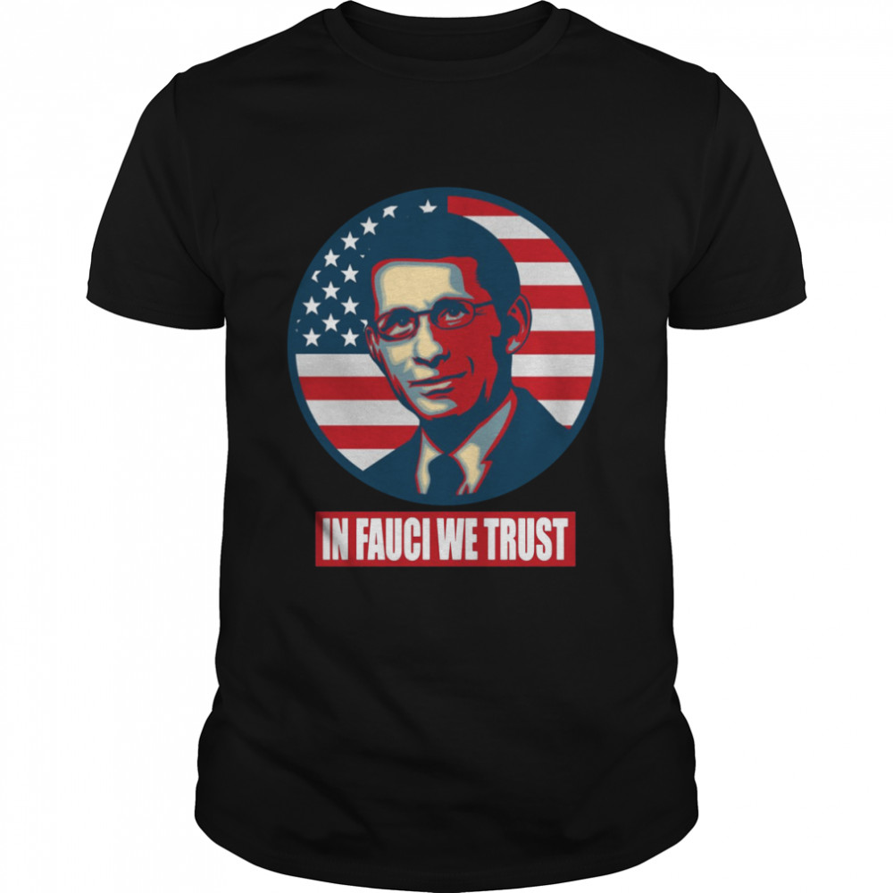 US Flag In Fauci We Trust Dr Anthony Fauci shirt