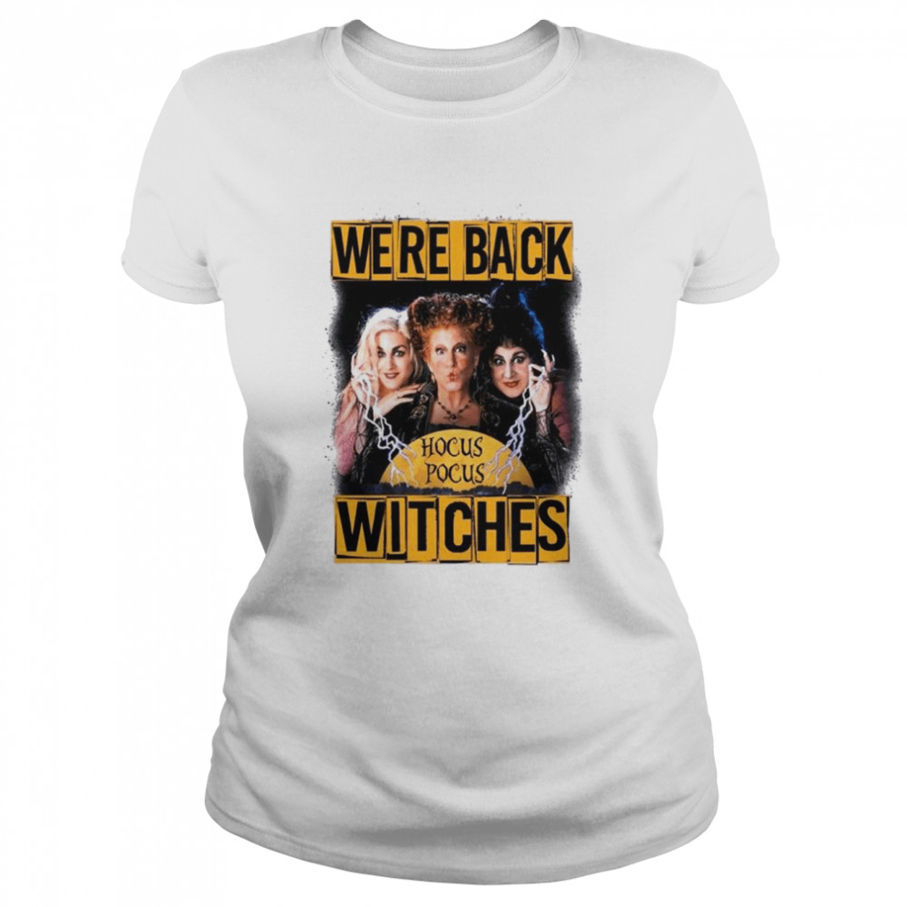We’re Back Witches Hocus Pocus Witches Halloween shirt 1 We’re Back Witches Hocus Pocus Witches Halloween shirt Classic Women's T-shirt
