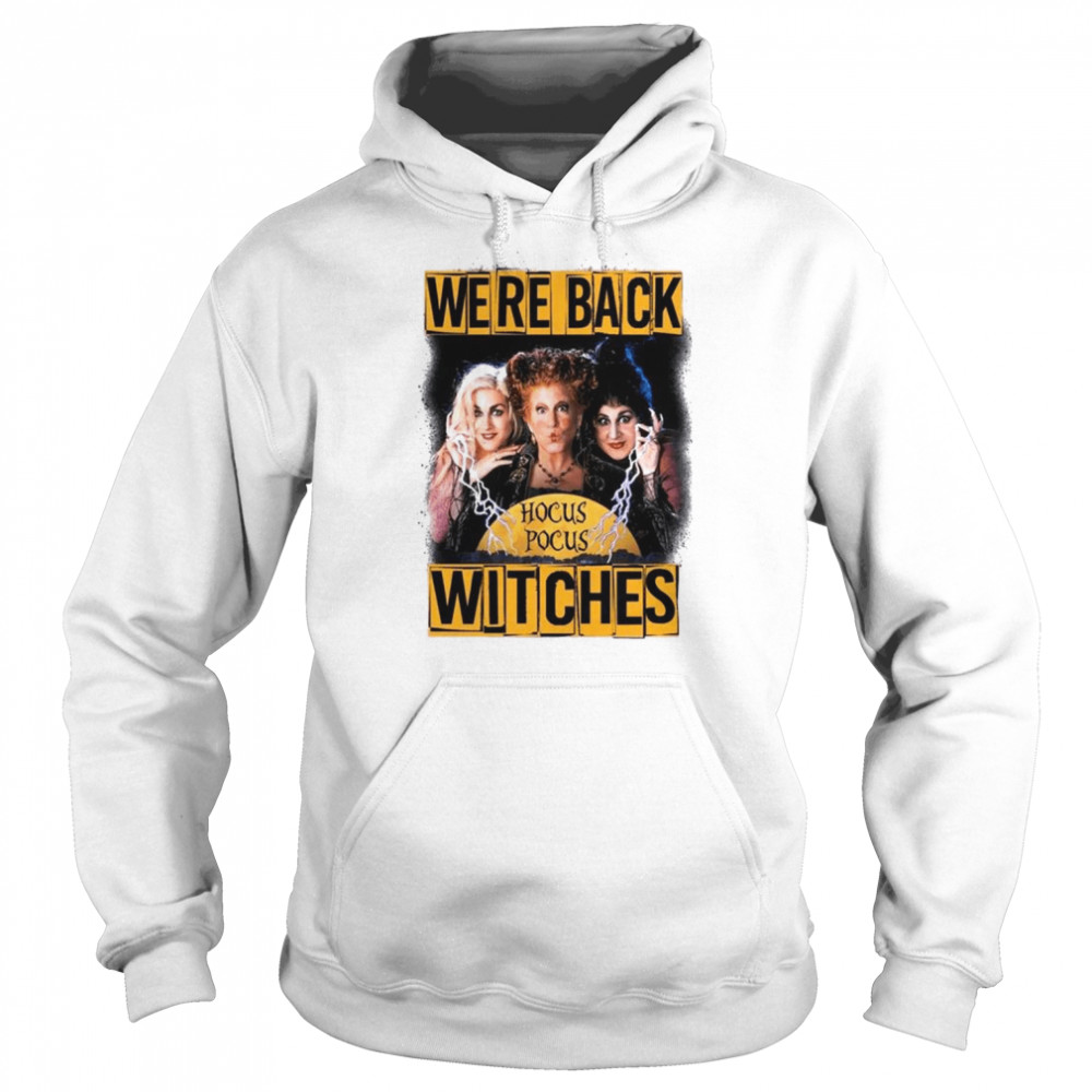We’re Back Witches Hocus Pocus Witches Halloween shirt Unisex Hoodie