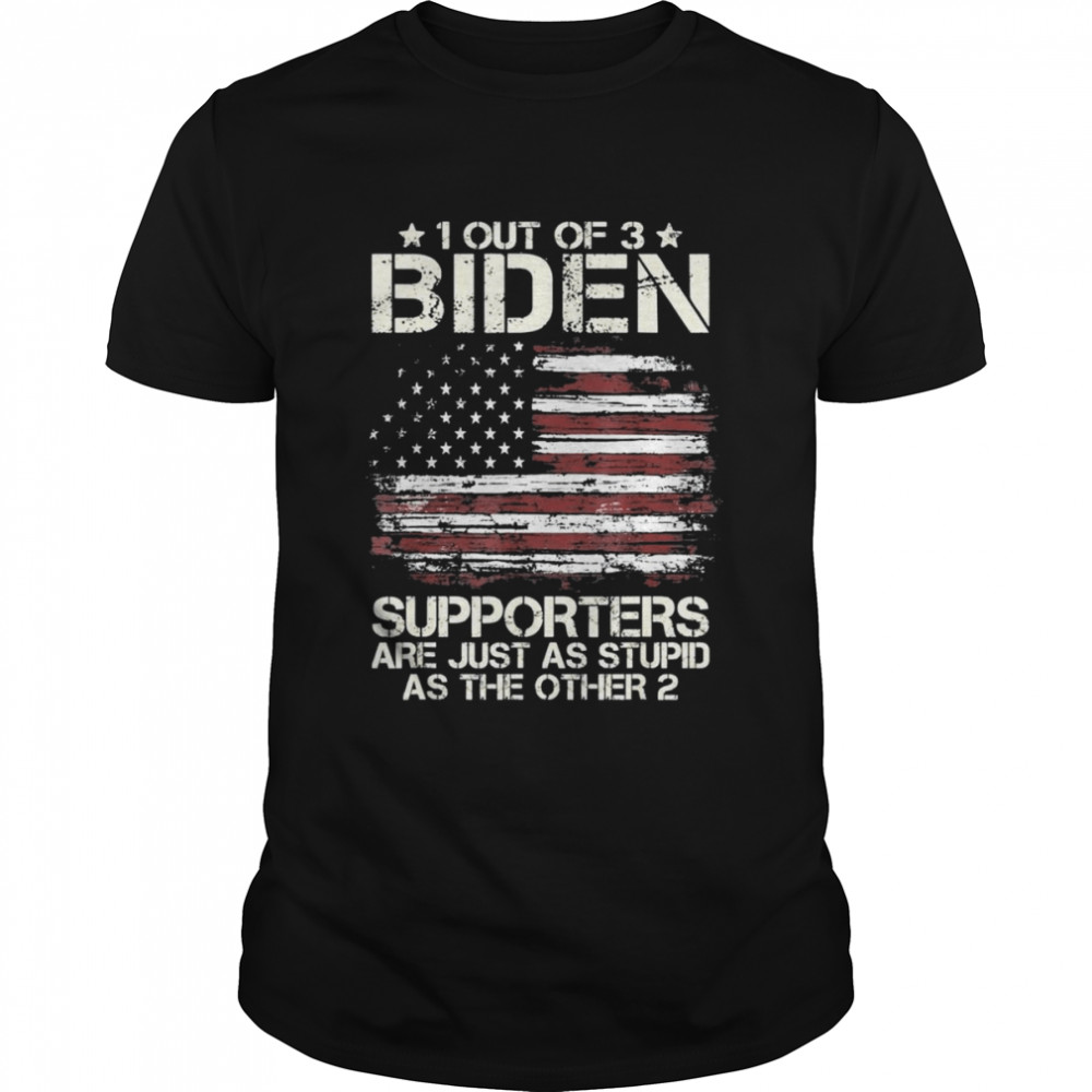 1 Out Of 3 Biden Supporters Are As Stupid As The Other 2 American Flag Tee Shirt
