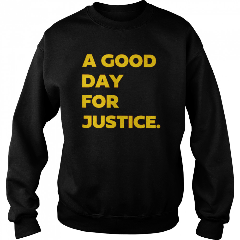 A good day for justice shirt Unisex Sweatshirt