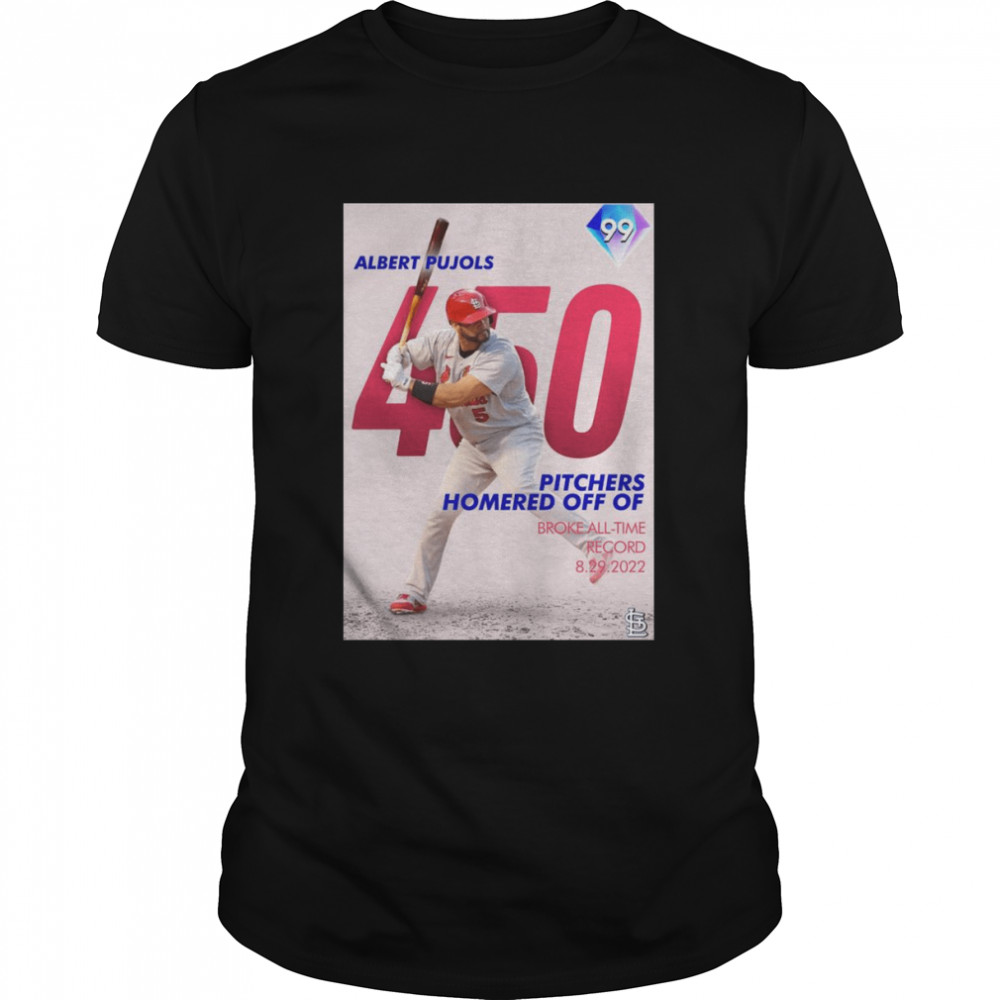 Albert Pujols 450 Pitchers Homered Off Of Broke All-Time Record 2022 Shirt