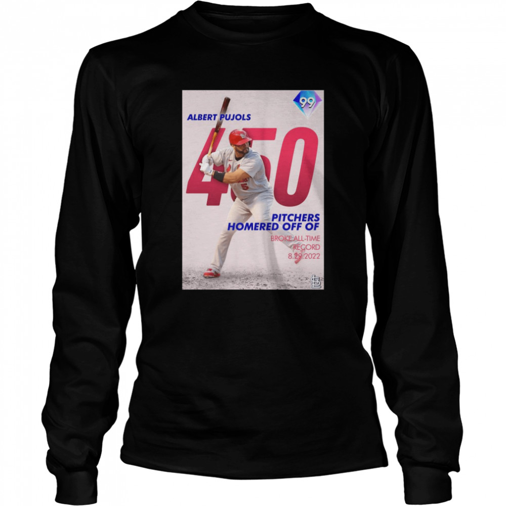 Albert Pujols 450 Pitchers Homered off of Broke all-time record 2022 shirt Long Sleeved T-shirt