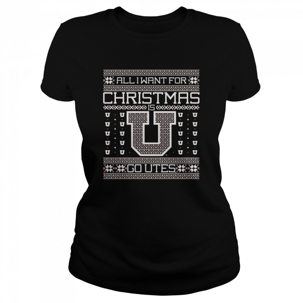 All I want for Christmas go Utah Utes Ugly Christmas shirt Classic Women's T-shirt