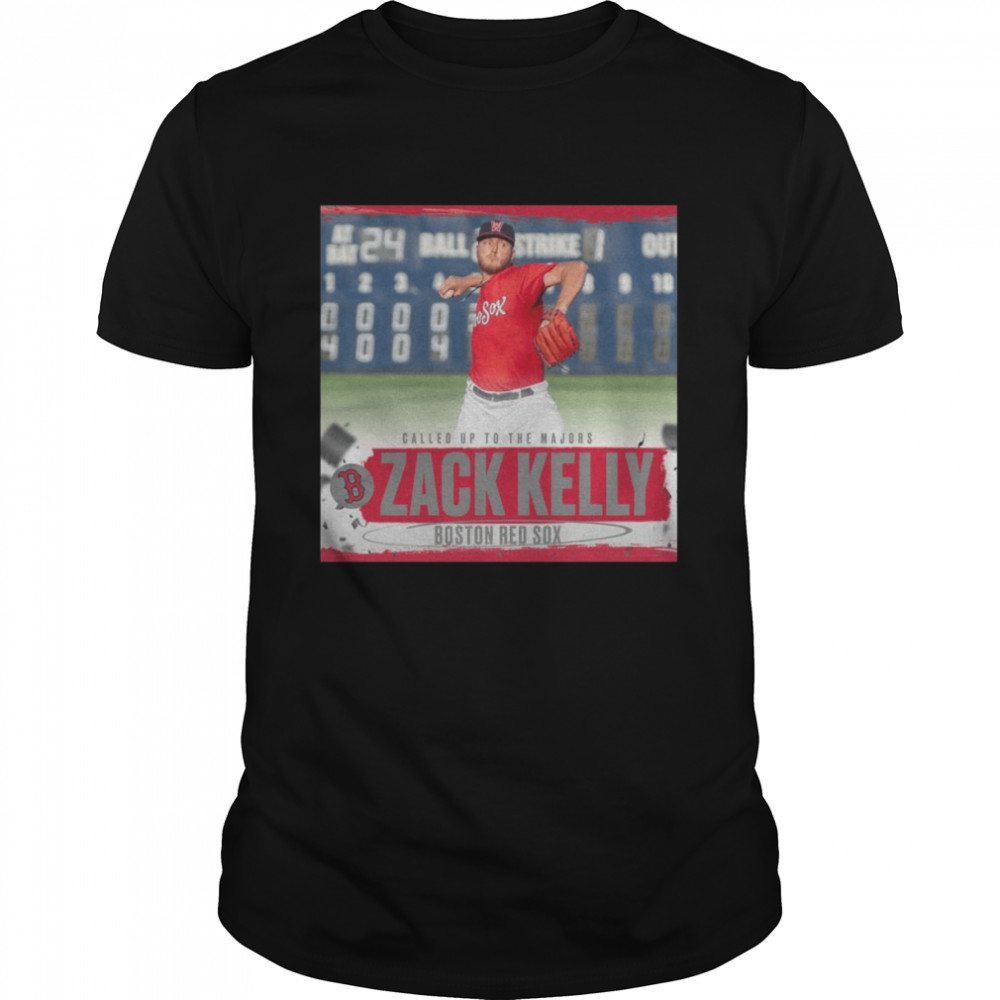 Called Up To The Majors Zack Kelly Boston Red Sox Shirt