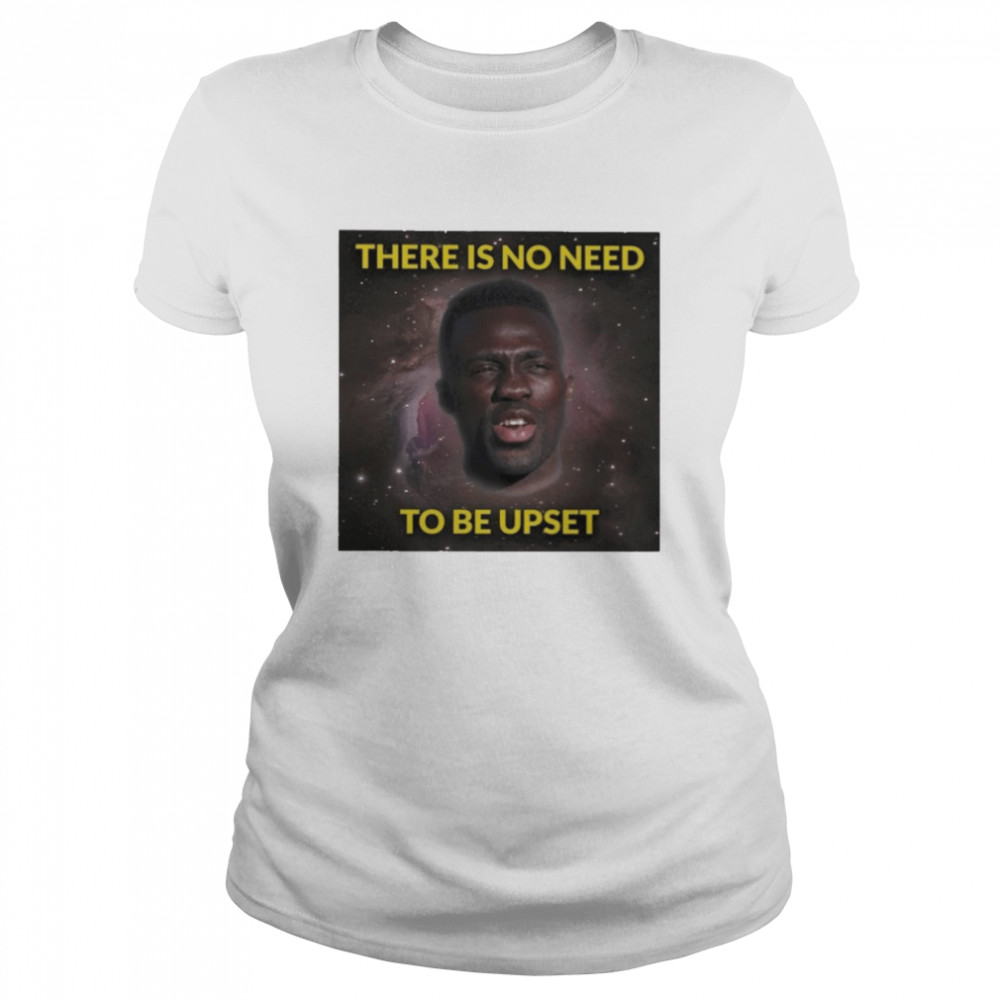 Davinson Sánchez There Is No Need To Be Upset Shirt 5 Davinson Sánchez There Is No Need To Be Upset Classic Women's T-shirt