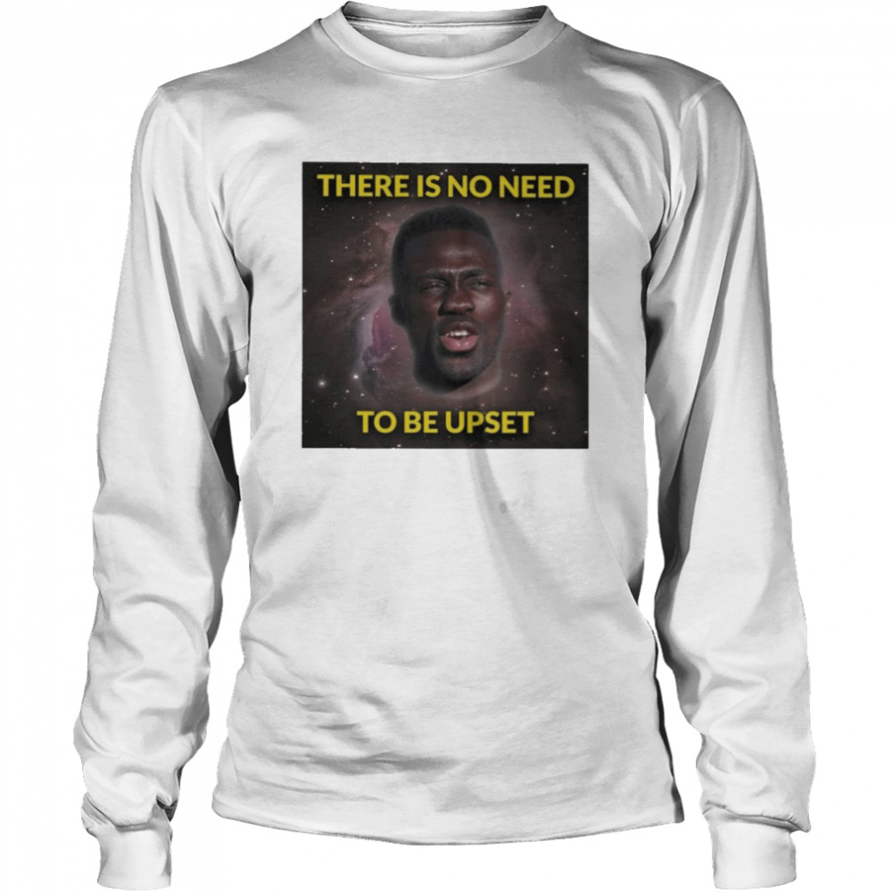 Davinson Sánchez There Is No Need To Be Upset Shirt 6 Davinson Sánchez There Is No Need To Be Upset Long Sleeved T-shirt