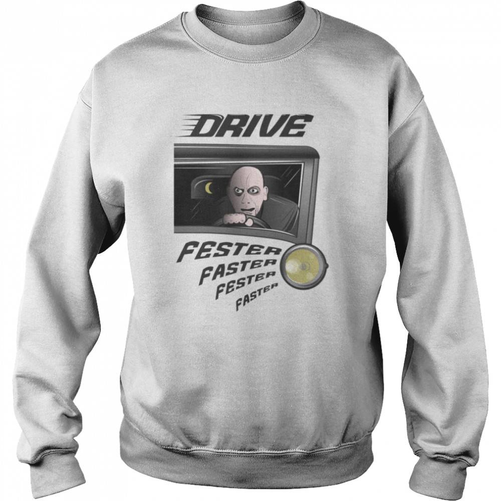 Drive Addams Family Uncle Fester Faster shirt 7 Drive Addams Family Uncle Fester Faster shirt Unisex Sweatshirt