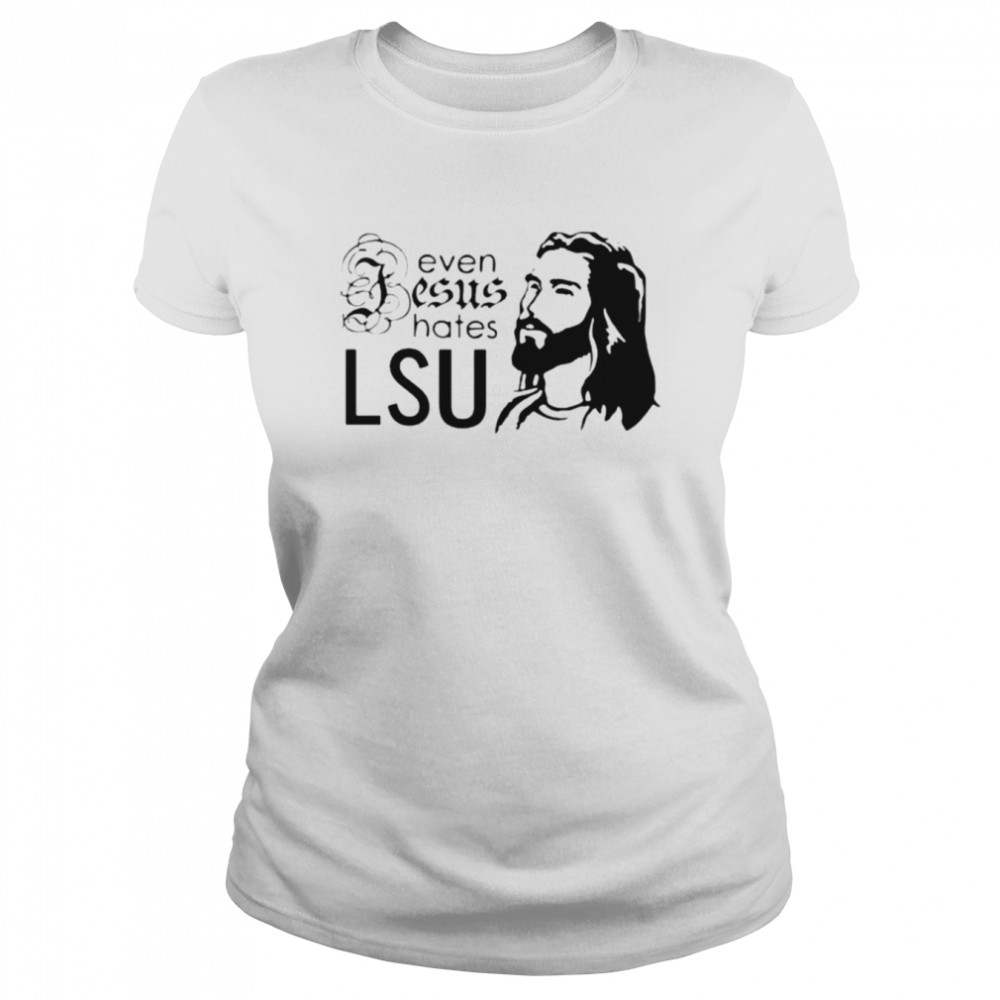 Even Jesus Hates LSU T-shirt Classic Women's T-shirt