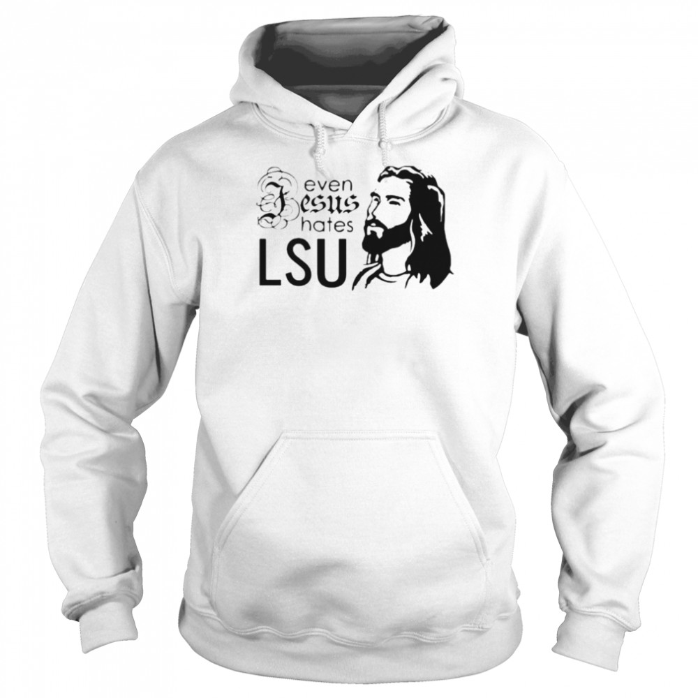 Even Jesus Hates LSU T-shirt Unisex Hoodie