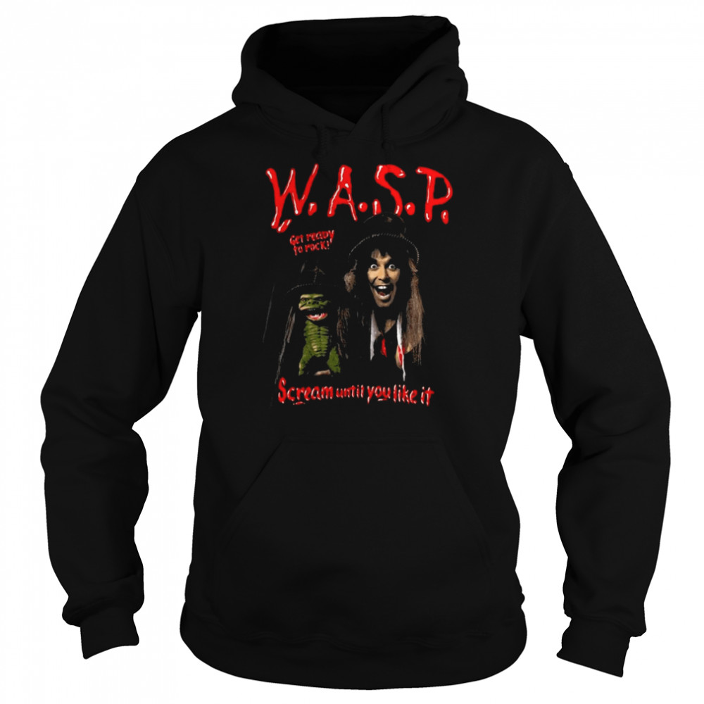 Get Ready To Rock Scream Until You Like It Wasp Band shirt Unisex Hoodie