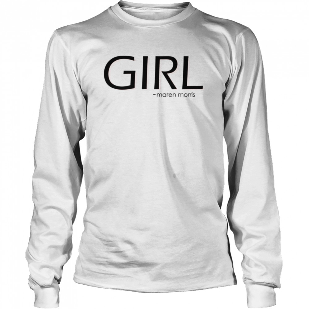 Girl By Maren Morris shirt Long Sleeved T-shirt