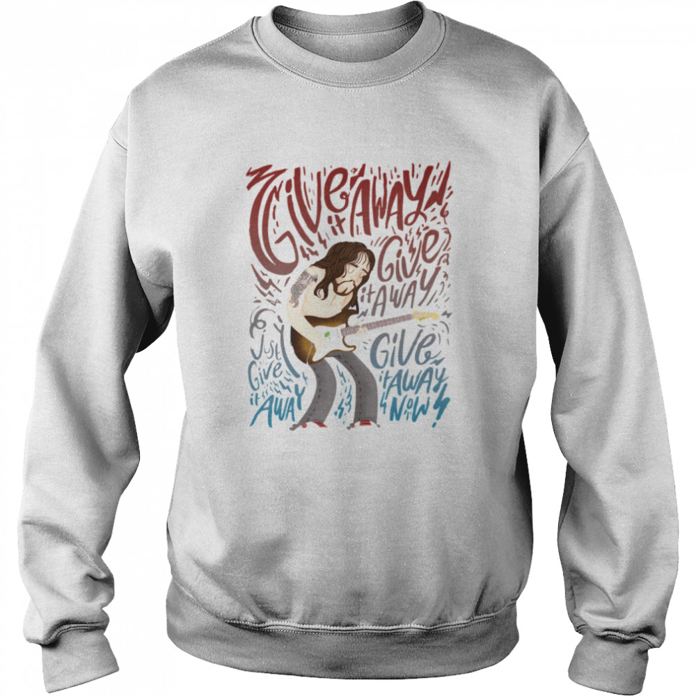 Give Away Just Give Away John Frusciante shirt Unisex Sweatshirt