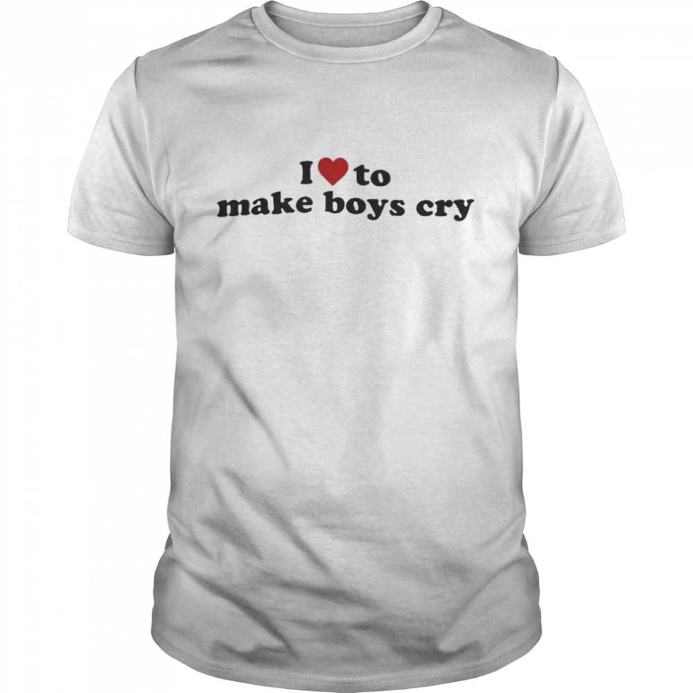 I Love To Make Boys Cry Shirt