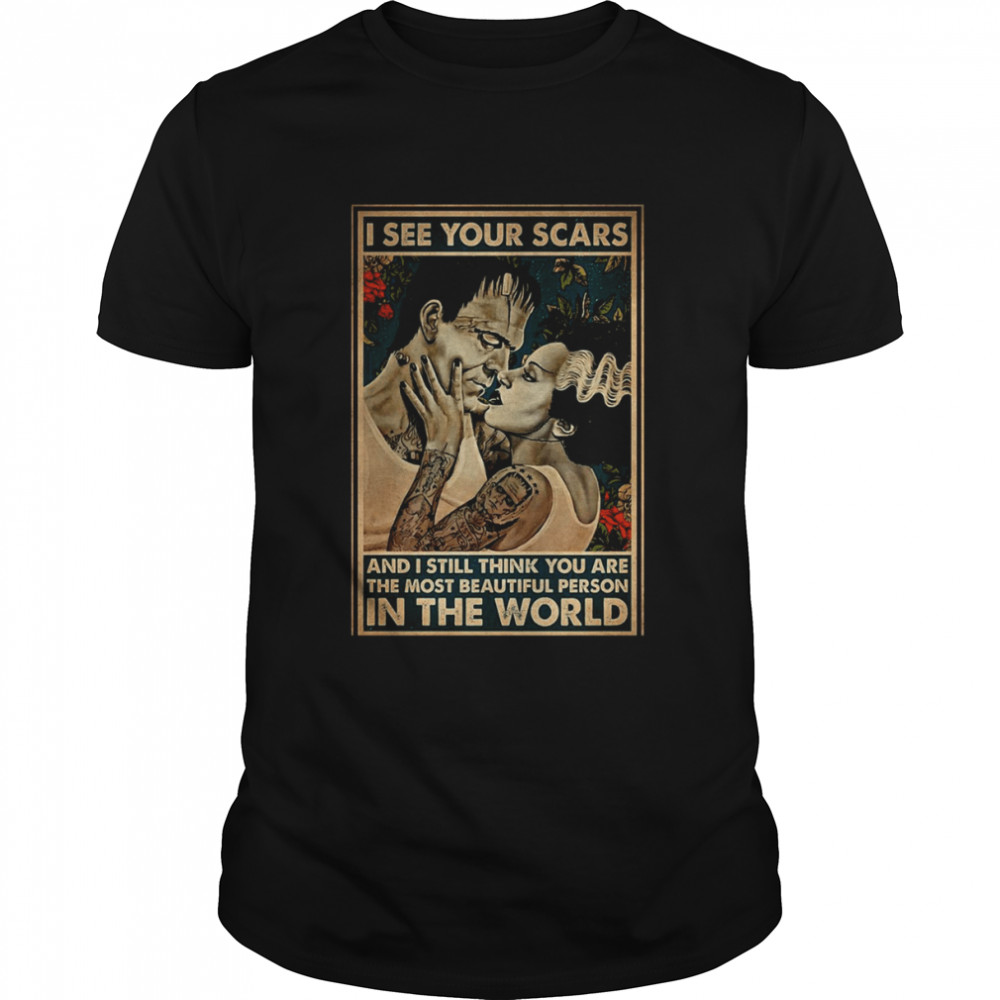 I See Your Scars And I Still Think You Are The Most Beautiful Person Vintage The Bride Of Frankenstein shirt