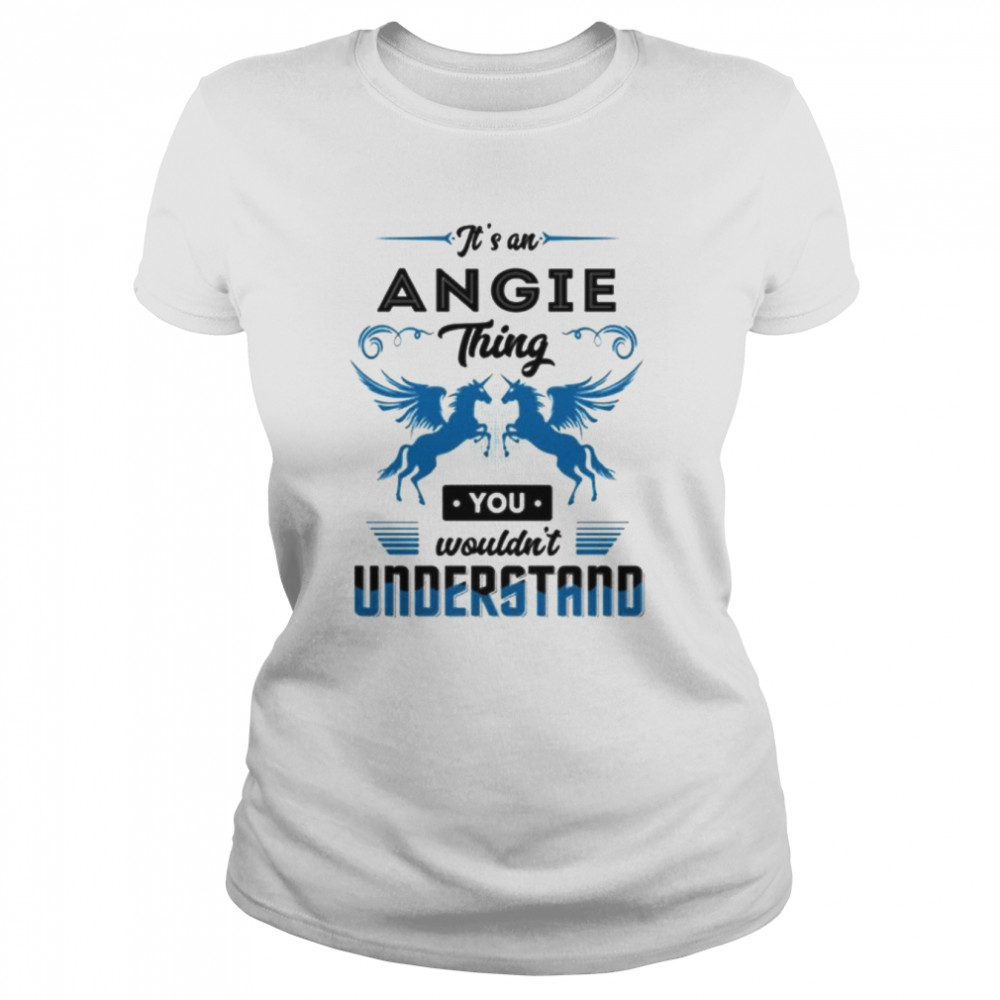 It’s an angie you wouldn’t understand shirt Classic Women's T-shirt