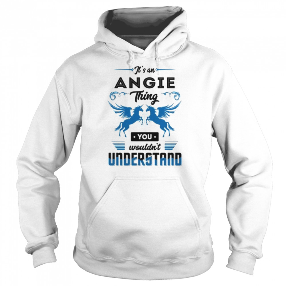 It’s an angie you wouldn’t understand shirt Unisex Hoodie