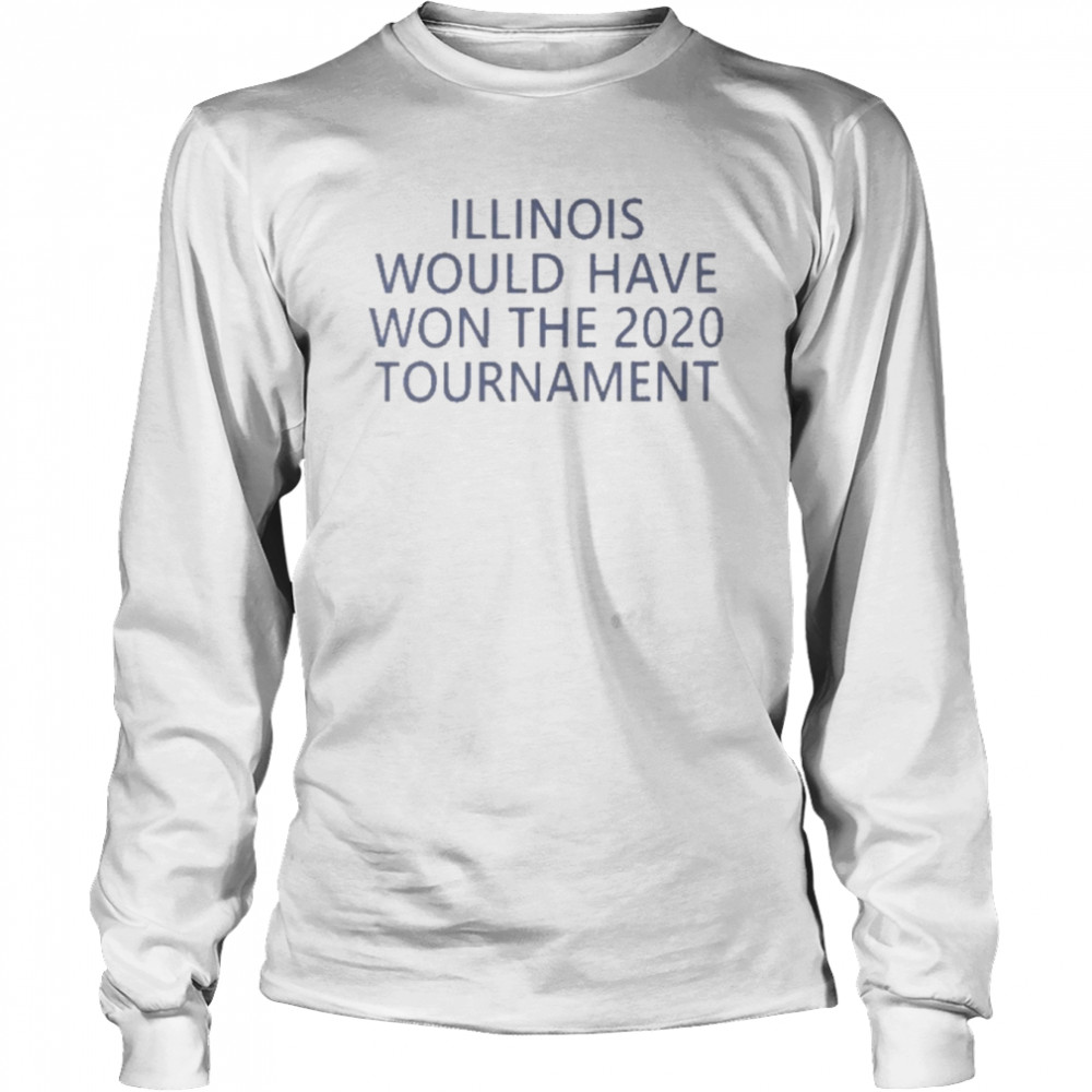 Jeremy Werner Illinois Would Have Won The 2020 Tournament  Long Sleeved T-shirt