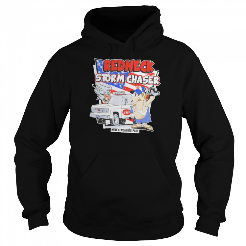 Redneck Storm Chaser Mikes Weather Page Shirt 4 Redneck Storm Chaser Mikes Weather Page Unisex Hoodie