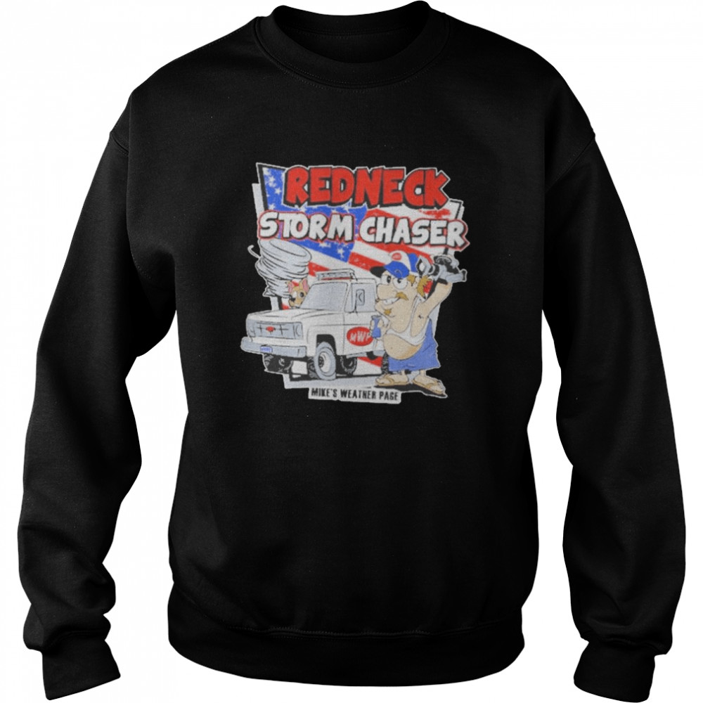 Redneck Storm Chaser Mikes Weather Page Shirt 3 Redneck Storm Chaser Mikes Weather Page Unisex Sweatshirt
