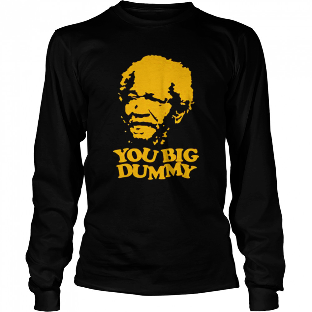 Sanford and Son You Big Dummy shirt 2 Sanford and Son You Big Dummy shirt Long Sleeved T-shirt